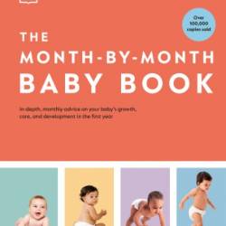 The Month-by-Month Baby Book: In-depth, Monthly Advice on Your Baby?s Growth, Care, and Development in the First Year -  DK