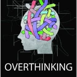 Overthinking: How to Stop Worrying, Stress Management, Eliminate Negative Thinking and Control Your Thoughts - Ashley Hill