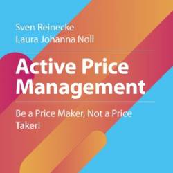 Active Price Management: Be a Price Maker, Not a Price Taker! - Reinecke, Sven, Noll, Laura Johanna