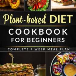 Plant Based Diet Plan: The Beginner's Guide for Healthy Eating to Weight Loss. Easy Cookbook with Quick Recipes on a Budget. High Protein Meal Plan and Keep Fit Like an Athlete - Rinaldi, Kevin