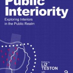 Public Interiority: Exploring Interiors in the Public Realm - Liz Teston