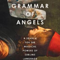 The Grammar of Angels | A Search for the Magical Powers of Language - Edward Wilson-Lee