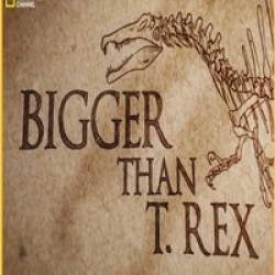 National Geographic. ,   / Bigger Than T.Rex (2015) SATRip