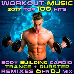 Workout Music 2017 Top 100 Hits Body Building Cardio Trance + Dubstep Remixes (2017)