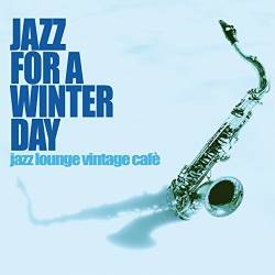 Jazz For A Winter Day: Jazz Lounge Vintage Cafe (2017) Mp3