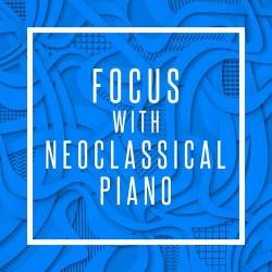 Focus with Neoclassical Piano (2022) - Classical