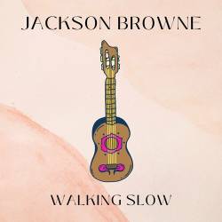 Jackson Browne - Walking Slow (2022) FLAC