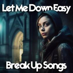 Let Me Down Easy Breakup Songs (2023) - Pop, Rock, RnB, Dance