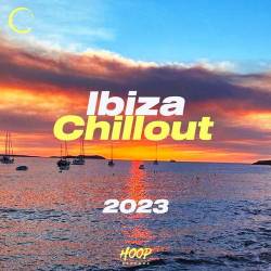 Ibiza Chillout 2023 The Best Music for Your Relax by Hoop Records (2023) - Dance, Vocal, Electro Pop, Future House, Deep Groove, Tropical