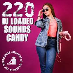 220 DJ Loaded Candy Sounds (2023) - Club, Hardstyle, Techno, Reggae, House, Indie, Hip Hop, Big Room, Drum n Bass, Futurepop
