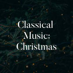 Classical Music Christmas (2023) - Classical, Christmas