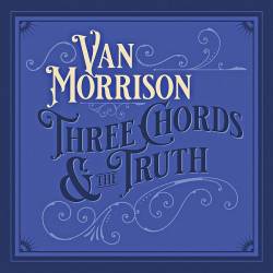 Van Morrison - Three Chords and The Truth (FLAC) - Pop Rock!