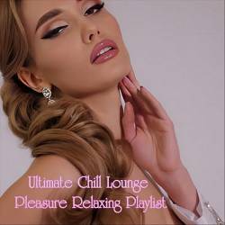 Ultimate Chill Lounge Pleasure Relaxing Playlist (2024) FLAC - Lounge, Chillout, Smooth Jazz