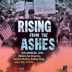 Rising from the Ashes: Los Angeles, 1992. Edward Jae Song Lee, Latasha Harlins, Ro...