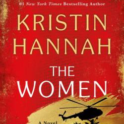 The Women: A Novel - Kristin Hannah