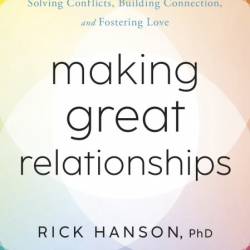 Making Great Relationships: Simple Practices for Solving Conflicts, Building Conne...