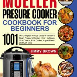 Mueller Pressure Cooker Cookbook for Beginners 1000: The Complete Recipe Guide of ...
