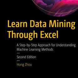 Learn Data Mining Through Excel: A Step-by-Step Approach for Understanding Machine...