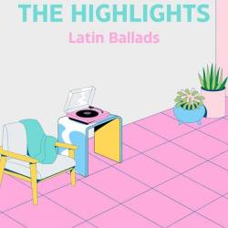 The Highlights Latin Ballads (2024) - Latin, Ballads, Pop