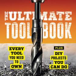 Popular Mechanics The Ultimate Tool Book: Every Tool You Need to Own - Popular Mechanics