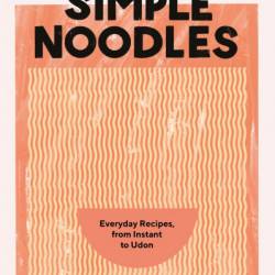 Simple Noodles: Everyday Recipes, from Instant to Udon - Pippa Middlehurst