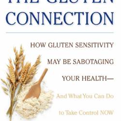 The Gluten Connection: How Gluten Sensitivity May Be Sabotaging Your Health--And What You Can Do to Take Control Now - Shari Lieberman