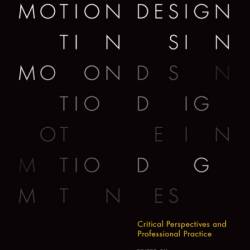 The Theory and Practice of Motion Design: Critical Perspectives and Professional Practice - R. Brian Stone (Editor)