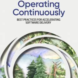 Operating Continuously: Best Practices for Accelerating Software Delivery - Edith Harbaugh