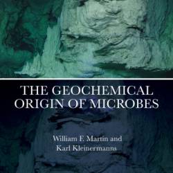 The Geochemical Origin of Microbes - William F. Martin
