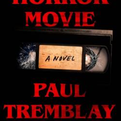 Horror Movie: A Novel - Paul Tremblay