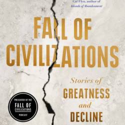 Fall of Civilizations: Stories of Greatness and Decline - Paul Cooper