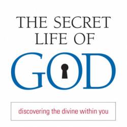 The Secret Life of God: Discovering the Divine within You - David Aaron