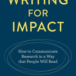 The Little Guide to Writing for Impact: How to Communicate Research in a Way that People Will Read - Katherine Barrett