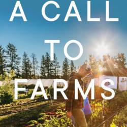 A Call to Farms: Reconnecting to Nature, Food, and Community in a Modern World - Jennifer GRayson