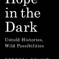 Hope in the Dark: Untold Histories, Wild Possibilities - Rebecca Solnit