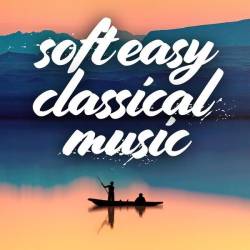 Soft Easy Classical Music (2024) - Classical, Piano