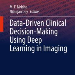 Data-Driven Clinical Decision-Making Using Deep Learning in Imaging - M. F. Mridha