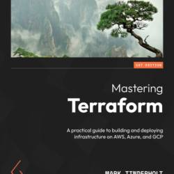 Mastering Terraform: A practical guide to building and deploying infrastructure on AWS, Azure, and GCP - Mark Tinderholt