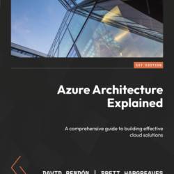 Azure Architecture Explained: A comprehensive guide to building effective cloud solutions - David Rend&#243;n