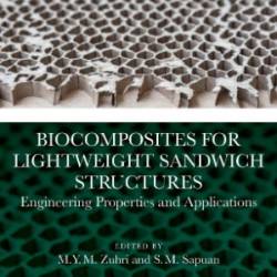 Biocomposites for Lightweight Sandwich Structures: Engineering Properties and Applications - M.Y.M. Zuhri