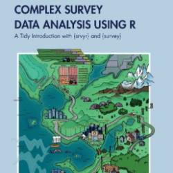 Exploring Complex Survey Data Analysis Using R: A Tidy Introduction with {srvyr and {survey - Stephanie A. Zimmer