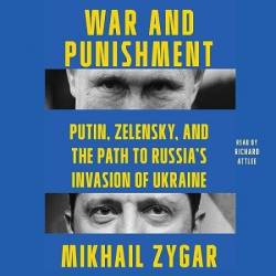 War and Punishment: Putin, Zelensky, and the Path to Russia's Invasion of Ukraine - [AUDIOBOOK]