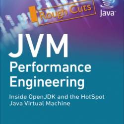 JVM Performance Engineering: Inside OpenJDK and the HotSpot Java Virtual Machine