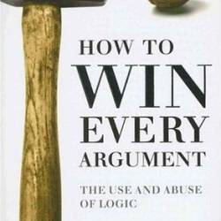 How to Win Every Argument: The Use and Abuse of Logic - Pirie
