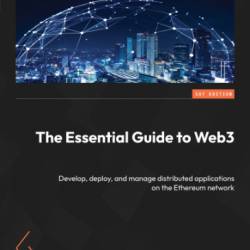 The Essential Guide to Web3: Develop, deploy, and manage distributed applications on the Ethereum netWork - Krishnan