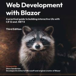 Web Development with Blazor - Third Edition: A practical guide to start building interactive UIs with C# 12 and .NET 8 - Engstr&#214;m, Jimmy