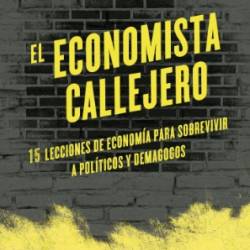 El economista callejero 15 lecciones de econom&#237;a para sobrevivir a pol&#237;ticos y demagogos - Kaiser Barents-von Hohenhagen, Axel