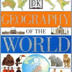 The Dk Geography of the World - Dorling Kindersley, Inc.
