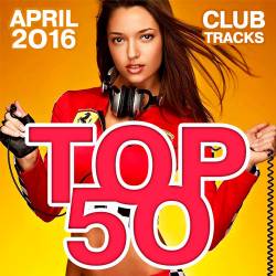 Top 50 Club Tracks (April 2016) (2016)