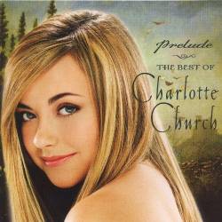 Charlotte Church - Prelude. The Best Of Charlotte Church (2002) [Lossless+MP3]